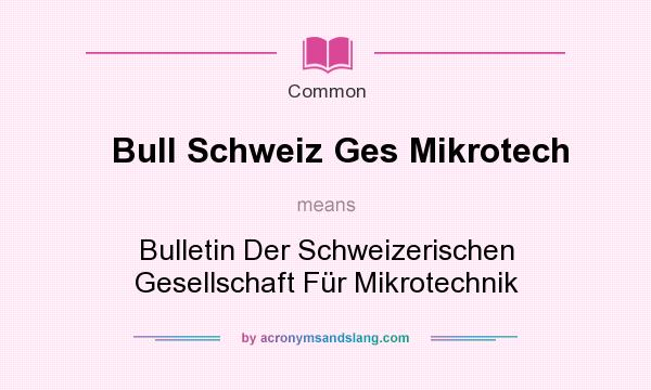 What does Bull Schweiz Ges Mikrotech mean? It stands for Bulletin Der Schweizerischen Gesellschaft Fr Mikrotechnik