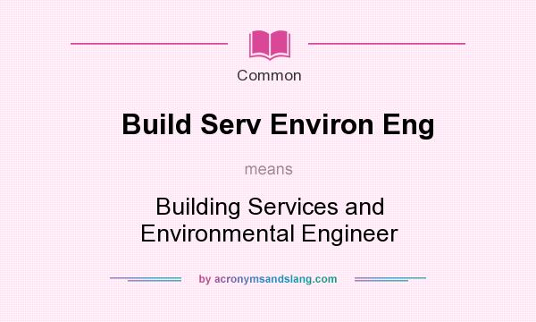 What does Build Serv Environ Eng mean? It stands for Building Services and Environmental Engineer