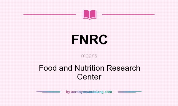 What does FNRC mean? It stands for Food and Nutrition Research Center