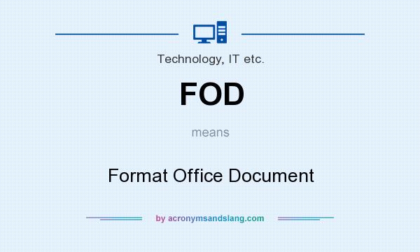 What does FOD mean? It stands for Format Office Document