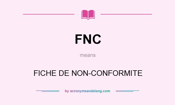 What does FNC mean? It stands for FICHE DE NON-CONFORMITE