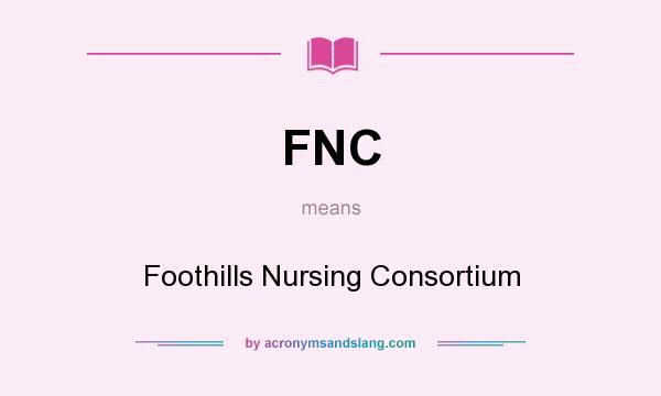 What does FNC mean? It stands for Foothills Nursing Consortium