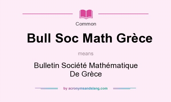 What does Bull Soc Math Grce mean? It stands for Bulletin Socit Mathmatique De Grce