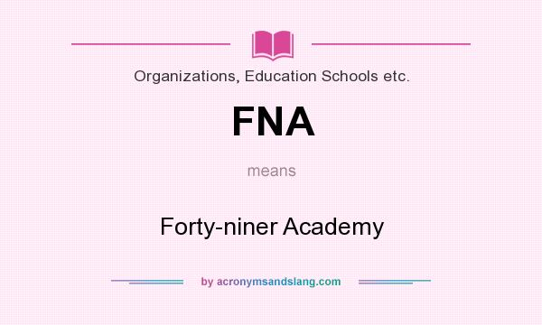 What does FNA mean? It stands for Forty-niner Academy