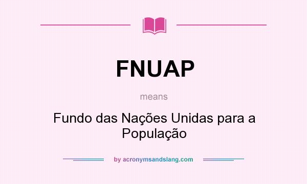 What does FNUAP mean? It stands for Fundo das Nações Unidas para a População