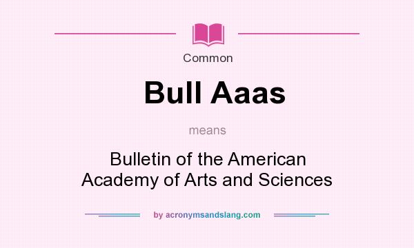 What does Bull Aaas mean? It stands for Bulletin of the American Academy of Arts and Sciences