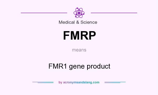 What does FMRP mean? It stands for FMR1 gene product