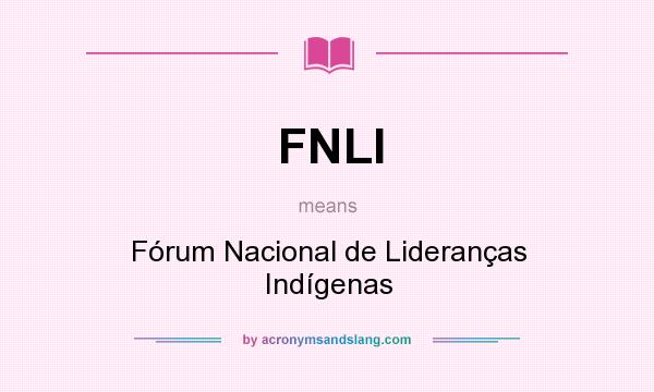 What does FNLI mean? It stands for Fórum Nacional de Lideranças Indígenas