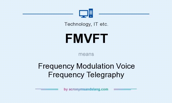 What does FMVFT mean? It stands for Frequency Modulation Voice Frequency Telegraphy