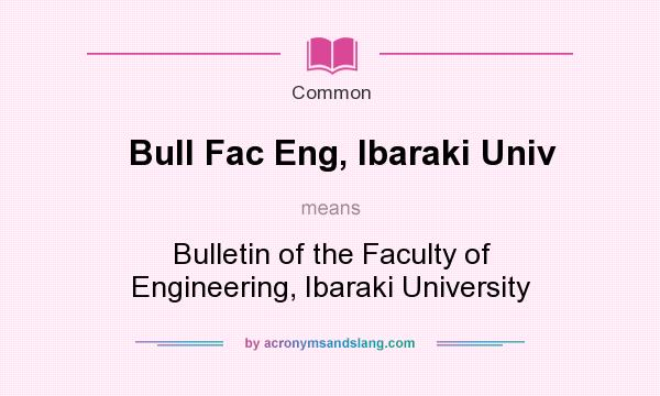 What does Bull Fac Eng, Ibaraki Univ mean? It stands for Bulletin of the Faculty of Engineering, Ibaraki University