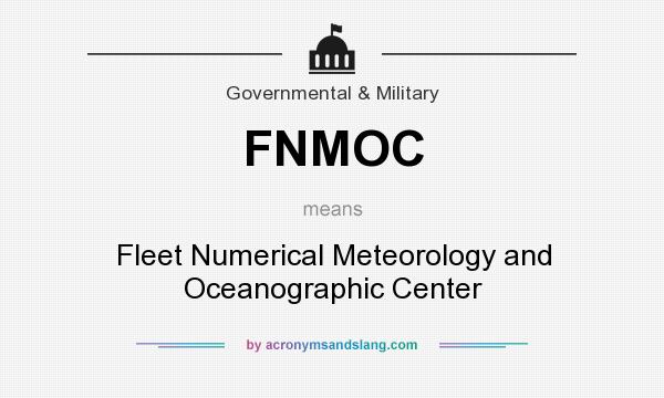 What does FNMOC mean? It stands for Fleet Numerical Meteorology and Oceanographic Center