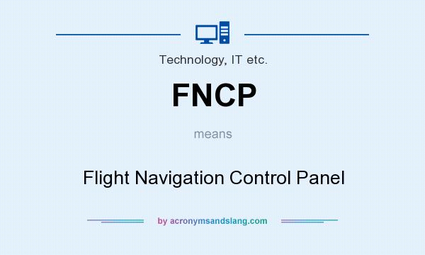 What does FNCP mean? It stands for Flight Navigation Control Panel
