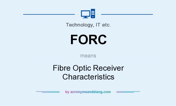 What does FORC mean? It stands for Fibre Optic Receiver Characteristics
