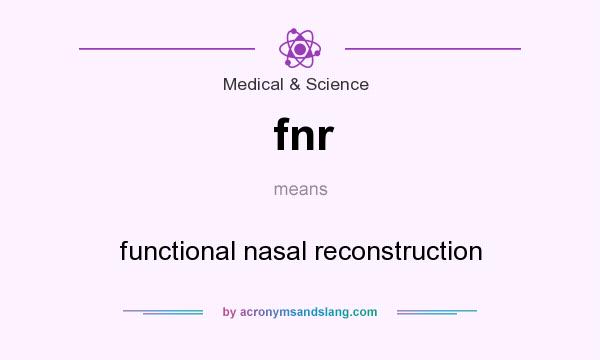 What does fnr mean? It stands for functional nasal reconstruction