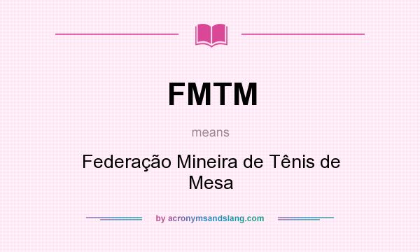 What does FMTM mean? It stands for Federação Mineira de Tênis de Mesa