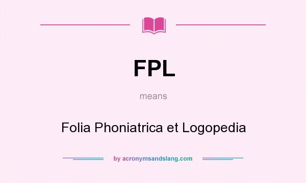 What does FPL mean? It stands for Folia Phoniatrica et Logopedia
