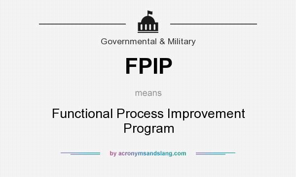 What does FPIP mean? It stands for Functional Process Improvement Program