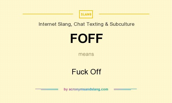 What does FOFF mean? It stands for Fuck Off