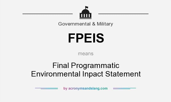 What does FPEIS mean? It stands for Final Programmatic Environmental Inpact Statement
