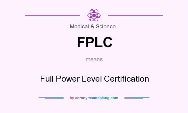 What does FPLC mean? It stands for Full Power Level Certification