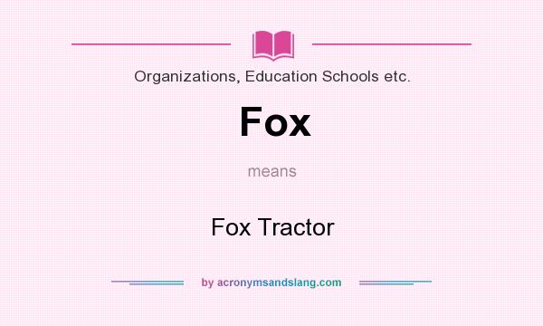 What does Fox mean? It stands for Fox Tractor