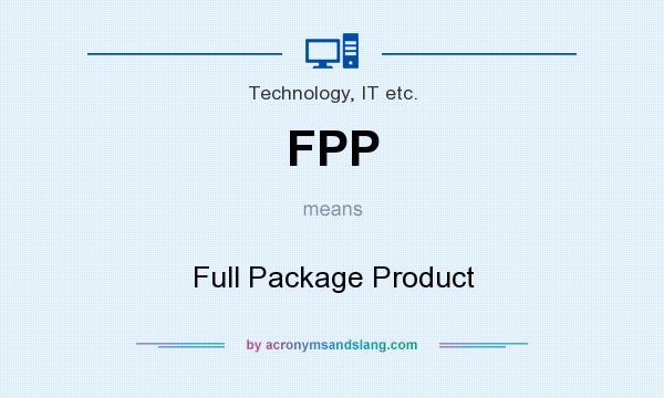 What does FPP mean? It stands for Full Package Product