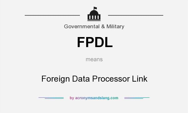 What does FPDL mean? It stands for Foreign Data Processor Link