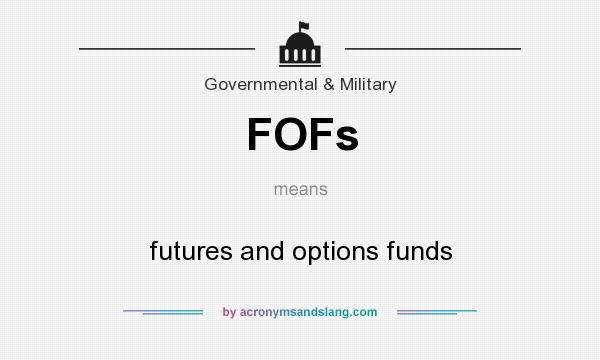 What does FOFs mean? It stands for futures and options funds