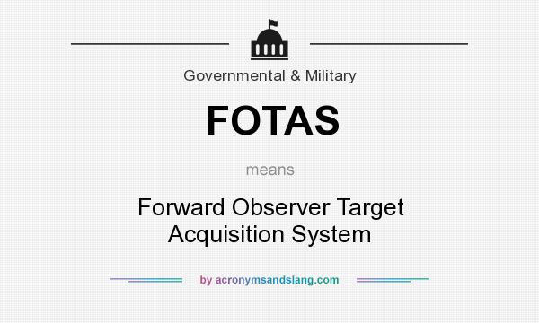 What does FOTAS mean? It stands for Forward Observer Target Acquisition System