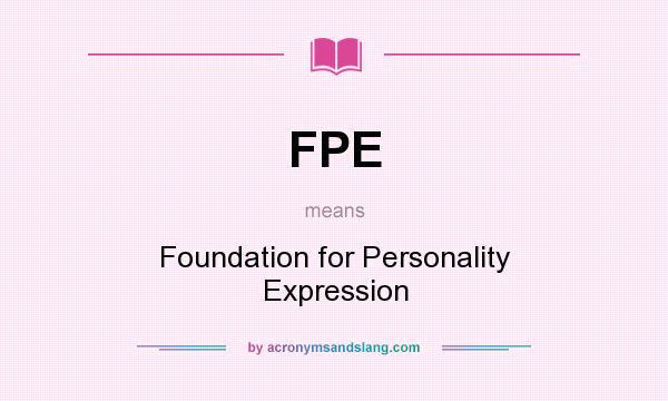 What does FPE mean? It stands for Foundation for Personality Expression