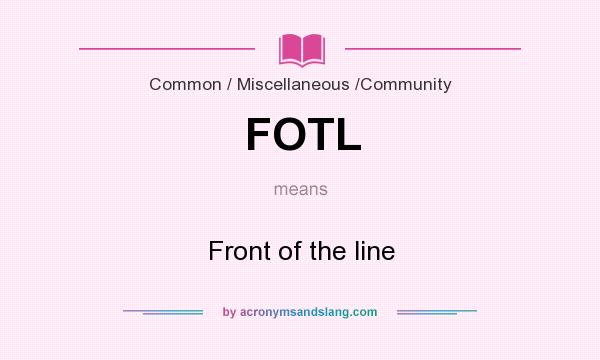 What does FOTL mean? It stands for Front of the line