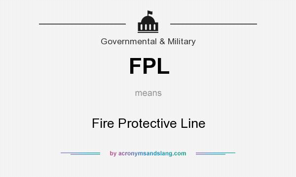 What does FPL mean? It stands for Fire Protective Line