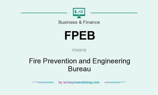 What does FPEB mean? It stands for Fire Prevention and Engineering Bureau