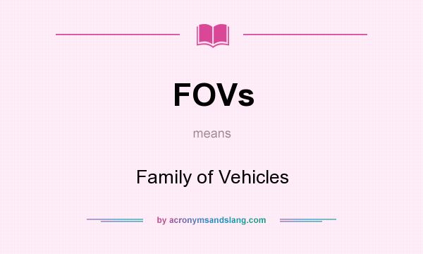 What does FOVs mean? It stands for Family of Vehicles