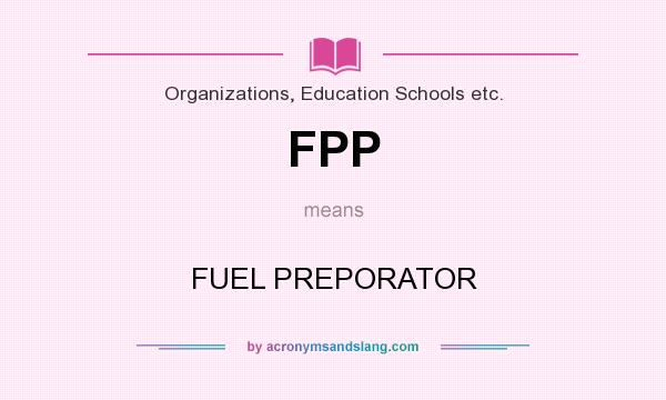 What does FPP mean? It stands for FUEL PREPORATOR
