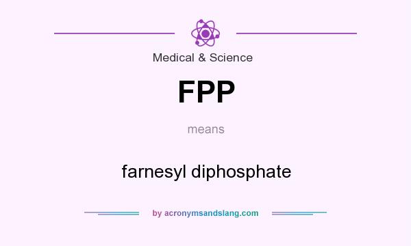 What does FPP mean? It stands for farnesyl diphosphate