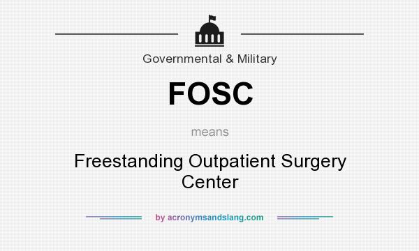 What does FOSC mean? It stands for Freestanding Outpatient Surgery Center
