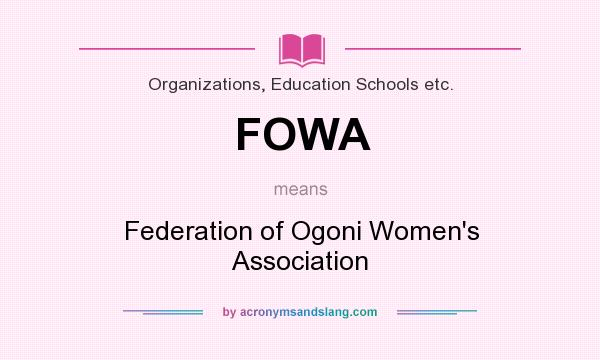 What does FOWA mean? It stands for Federation of Ogoni Women`s Association