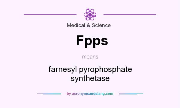 What does Fpps mean? It stands for farnesyl pyrophosphate synthetase