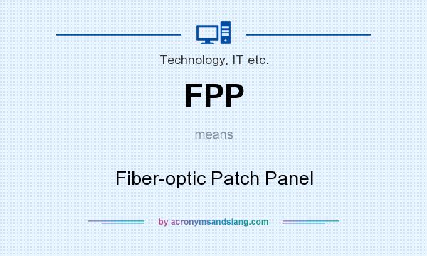 What does FPP mean? It stands for Fiber-optic Patch Panel
