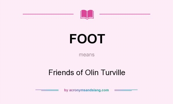 What does FOOT mean? It stands for Friends of Olin Turville