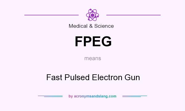 What does FPEG mean? It stands for Fast Pulsed Electron Gun