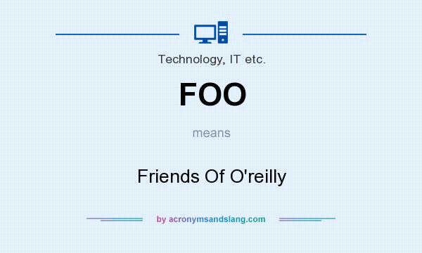 What does FOO mean? It stands for Friends Of O`reilly