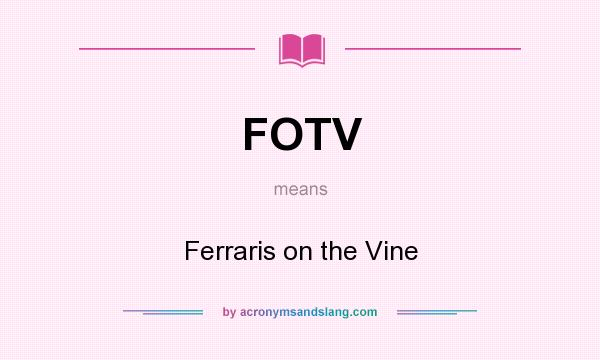 What does FOTV mean? It stands for Ferraris on the Vine