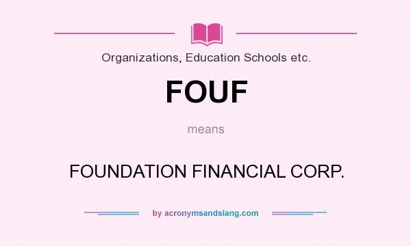 What does FOUF mean? It stands for FOUNDATION FINANCIAL CORP.