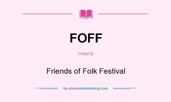 What does FOFF mean? It stands for Friends of Folk Festival