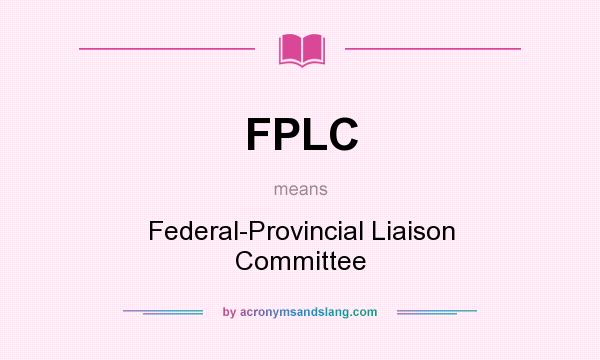 What does FPLC mean? It stands for Federal-Provincial Liaison Committee