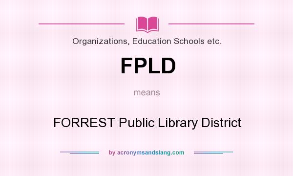 What does FPLD mean? It stands for FORREST Public Library District