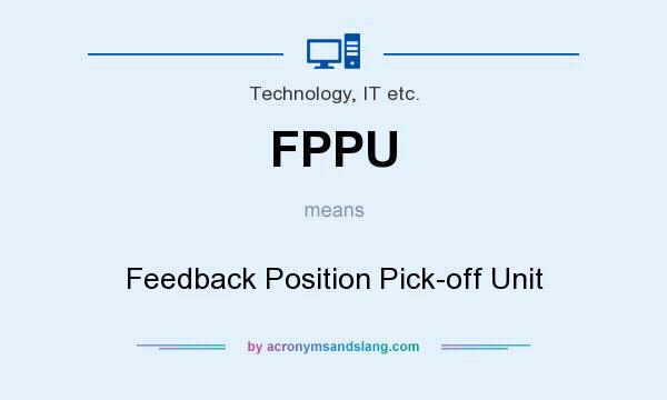 What does FPPU mean? It stands for Feedback Position Pick-off Unit
