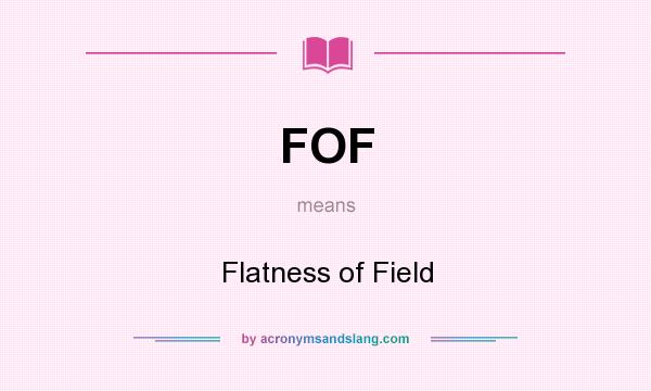 What does FOF mean? It stands for Flatness of Field